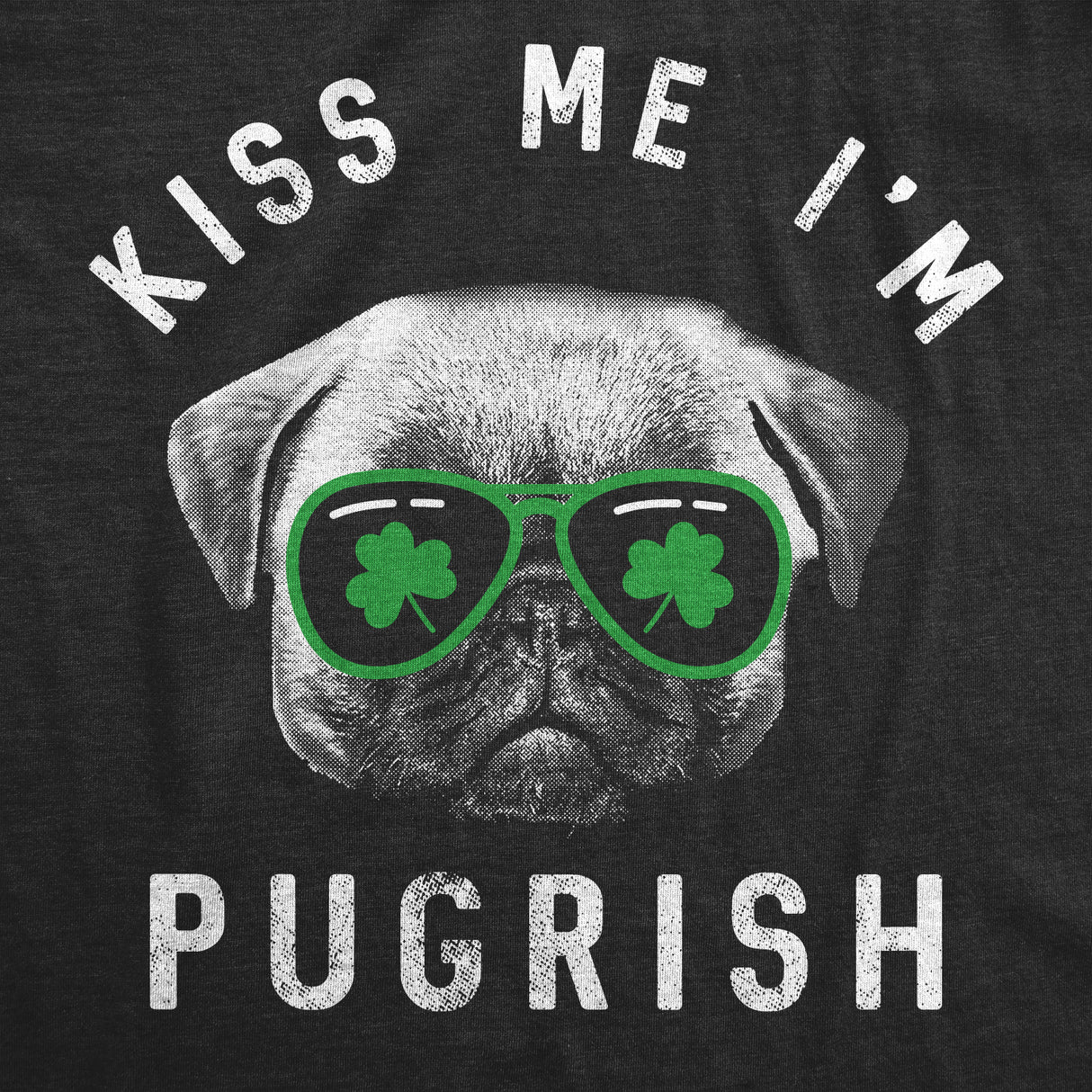 Kiss Me I'm Pugrish Men's Tshirt