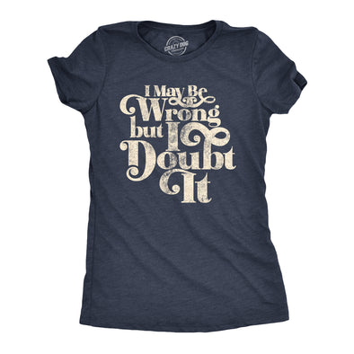 Womens I May Be Wrong But I Doubt It Tshirt Funny Always Right Tee