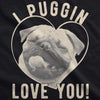 I Puggin' Love You Men's Tshirt