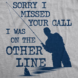 Sorry I Missed Your Call I Was On The Other Line Men's Tshirt