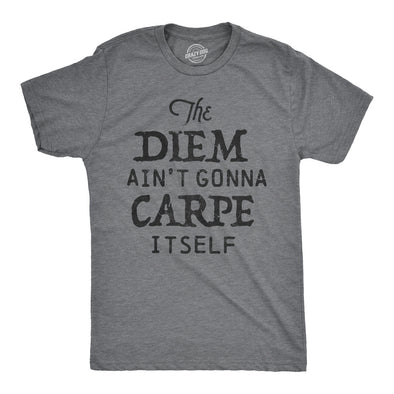 The Diem Ain't Gonna Carpe Itself Men's Tshirt