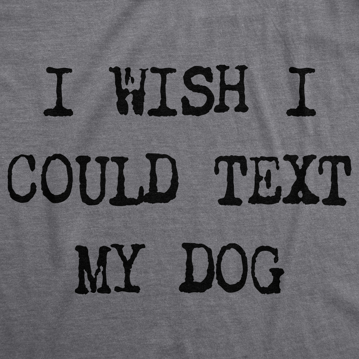 Womens I Wish I Could Text My Dog Tshirt Funny Pet Puppy Lover Tee