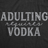 Womens Adulting Requires Vodka Tshirt Funny Liquor Parenting Graphic Novelty Tee