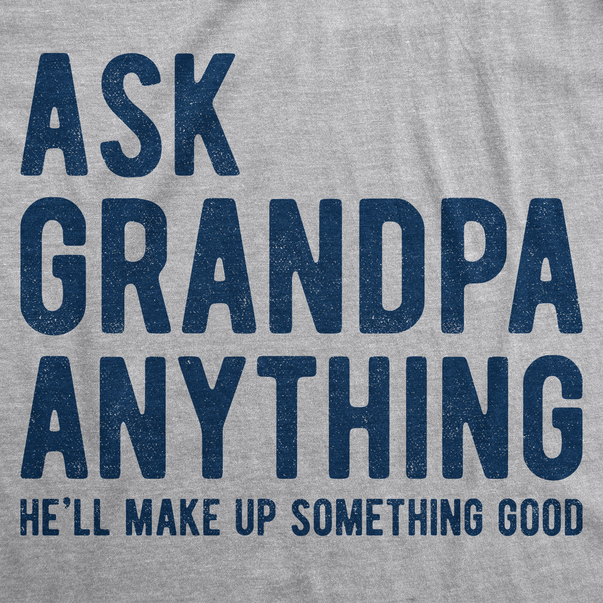 Ask Grandpa He'll Make Up Something Good Men's Tshirt