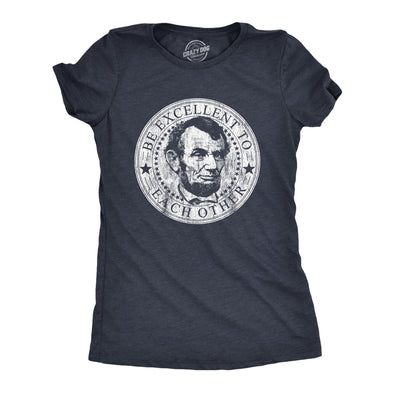 Womens Be Excellent To Each Other Tshirt Funny Abe Lincoln President Graphic Novelty Tee