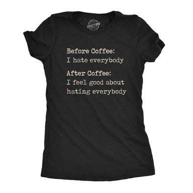 Womens Before Coffee I Hate Everybody T shirt Funny Sarcastic Caffeine Lover Tee