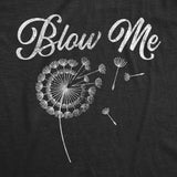 Womens Blow Me Tshirt Funny Dandelion Sarcastic Novelty Graphic Tee