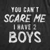 Womens You Can't Scare Me I Have Two Boys Tshirt Funny Parenting Mothers Day Tee