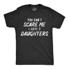 Mens You Cant Scare Me I Have A Daughter T Shirts Funny Sarcastic Shirt for Dad