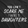 Mens You Cant Scare Me I Have A Daughter T Shirts Funny Sarcastic Shirt for Dad