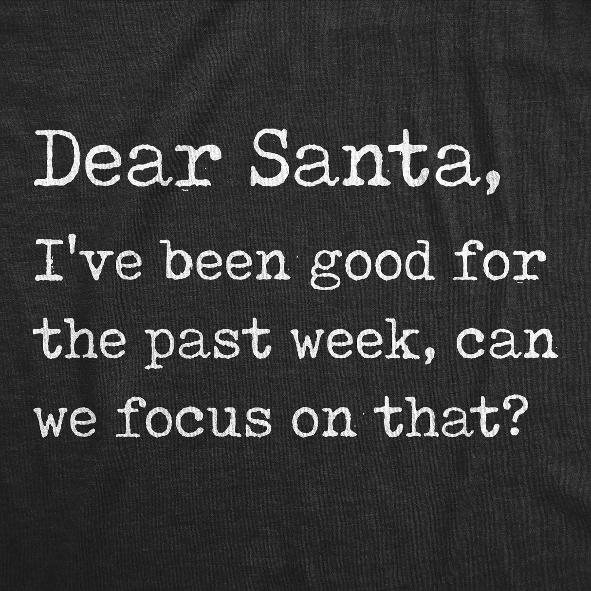 Mens Dear Santa I've Been Good For The Past Week Tshirt Funny Christmas Party Tee
