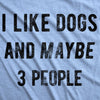 Womens I Like Dogs And Maybe 3 People T shirt Funny Graphic Pet Lover Mom Gift