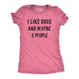 Womens I Like Dogs And Maybe 3 People T shirt Funny Graphic Pet Lover Mom Gift
