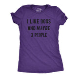Womens I Like Dogs And Maybe 3 People T shirt Funny Graphic Pet Lover Mom Gift