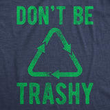 Womens Dont Be Trashy T shirt Funny Recycling Earth Day Vintage Graphic Tee