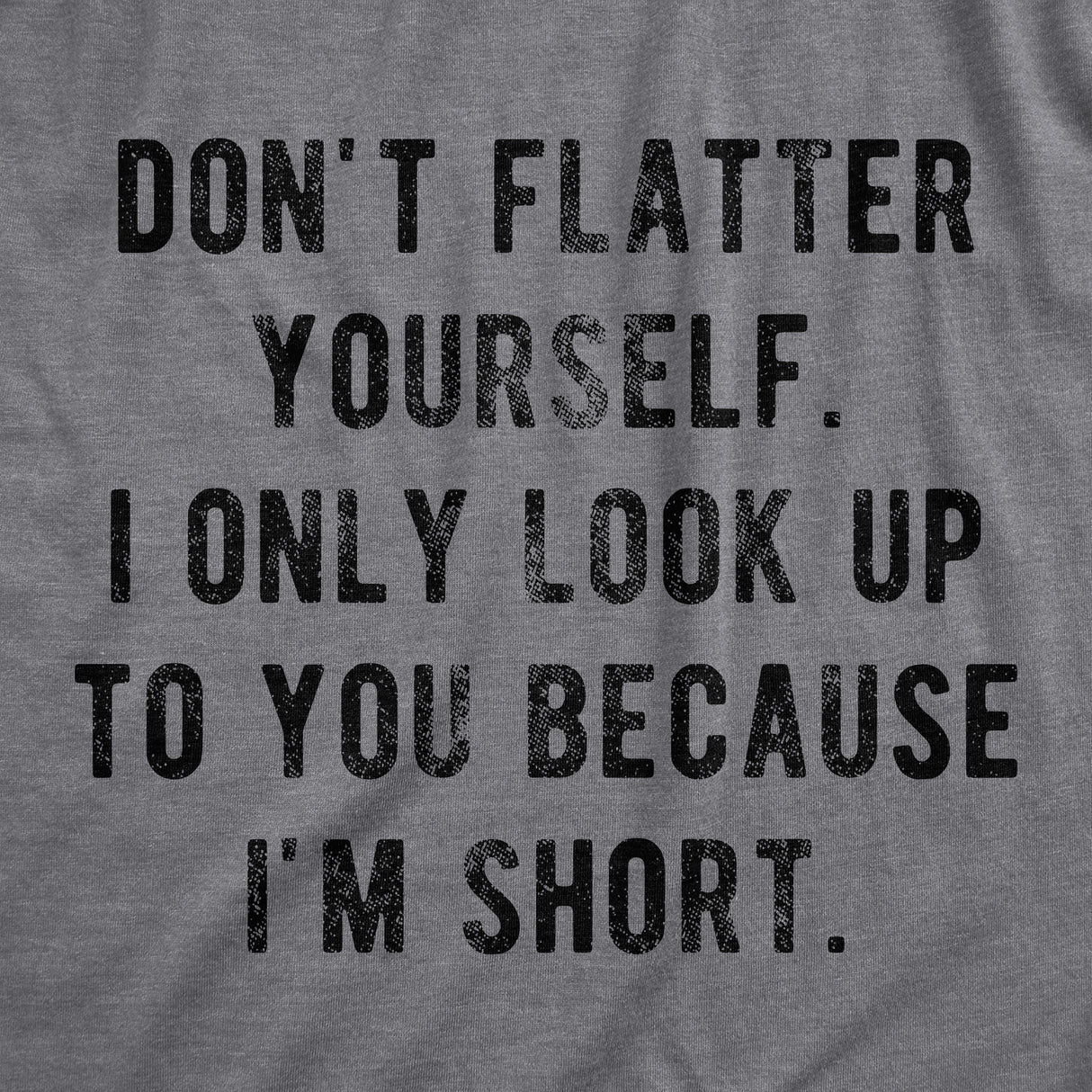 I Only Look Up To You Because I'm Short Men's Tshirt