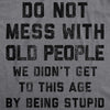 Mens Do Not Mess With Old People T Shirt Funny Over The Hill Senior Citizen Birthday Tee