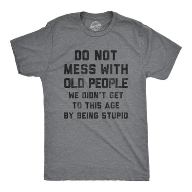 Mens Do Not Mess With Old People T Shirt Funny Over The Hill Senior Citizen Birthday Tee