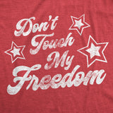 Womens Don't Touch My Freedom Tshirt Funny 4th of July USA Merica Novelty Party Tee