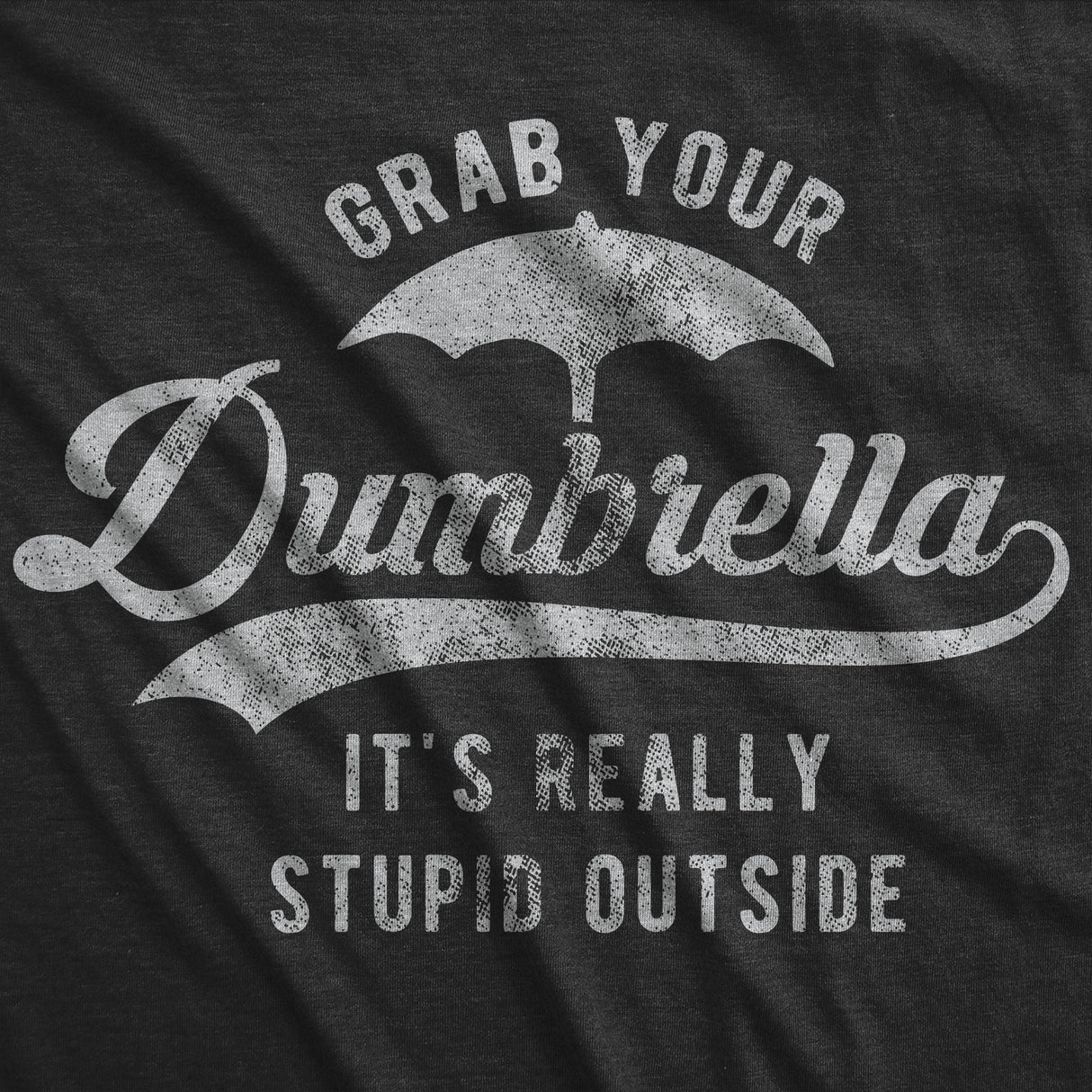 Womens Grab Your Dumbrella It's Really Stupid Outside Tshirt Funny Sarcastic Novelty Tee