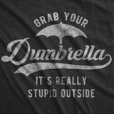 Womens Grab Your Dumbrella It's Really Stupid Outside Tshirt Funny Sarcastic Novelty Tee