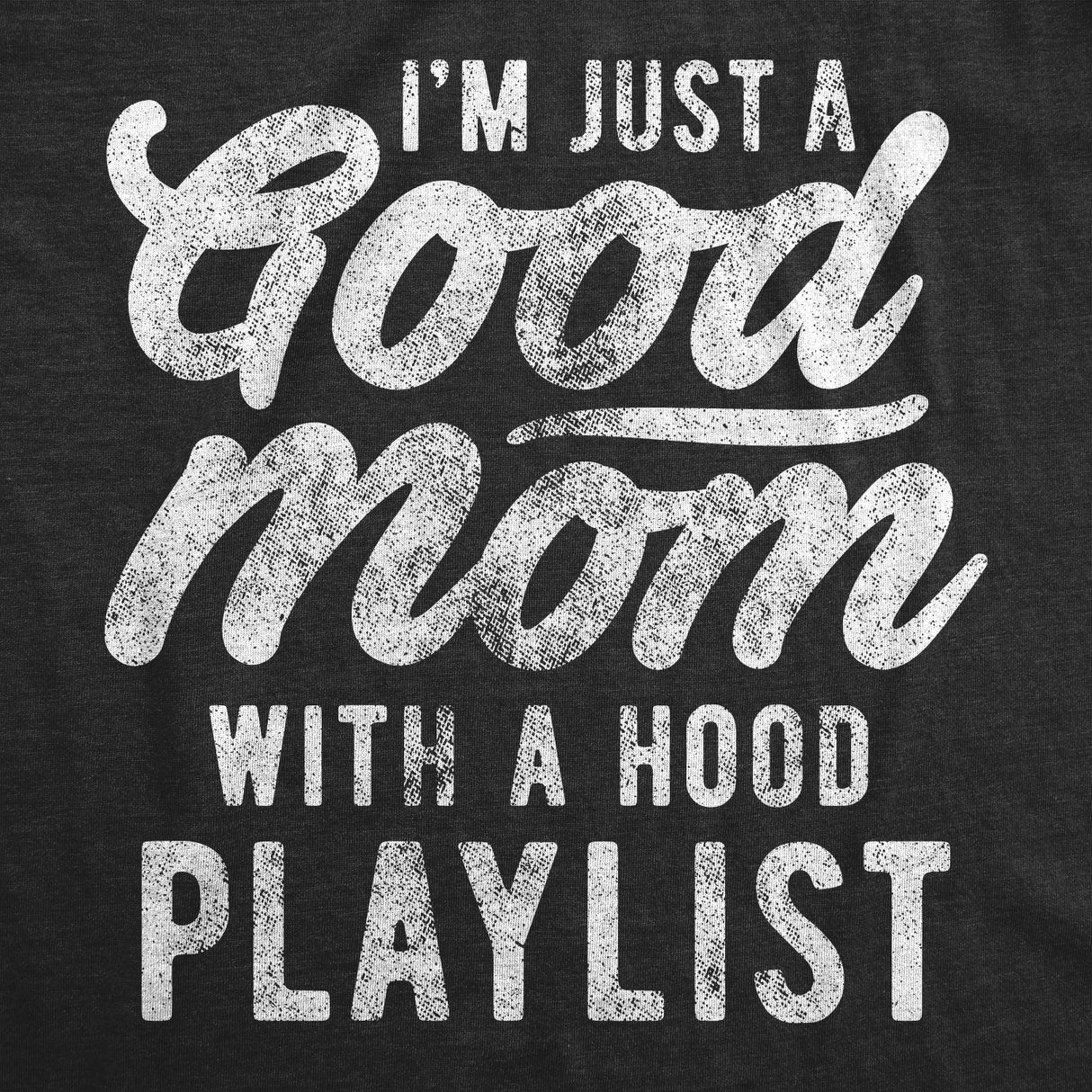 Womens I'm Just A Good Mom With A Hood Playlist Tshirt Funny Rap Mothers Day Tee