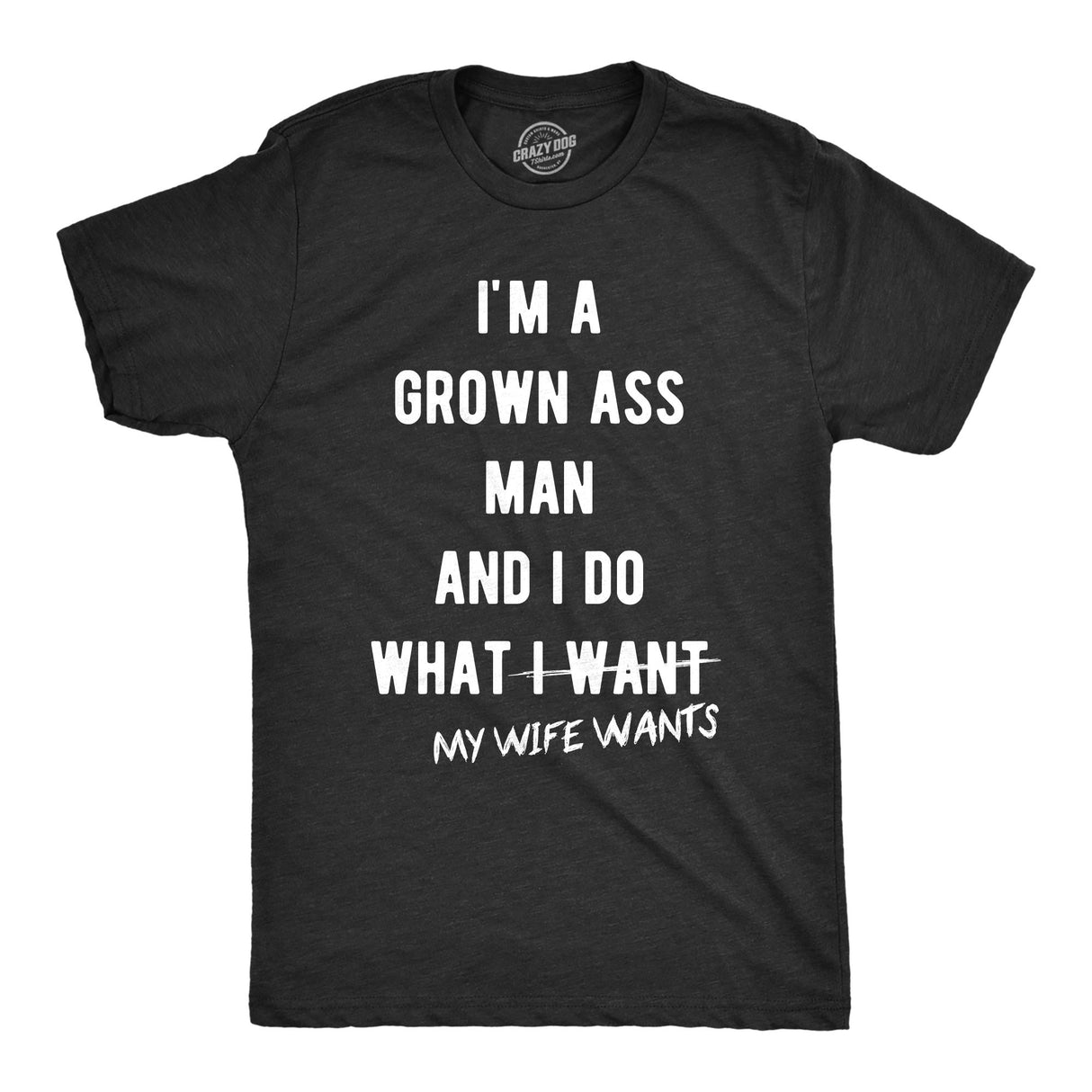 Mens Grown Ass Man I Do What My Wife Wants Tshirt Funny Husband Fathers Day Tee