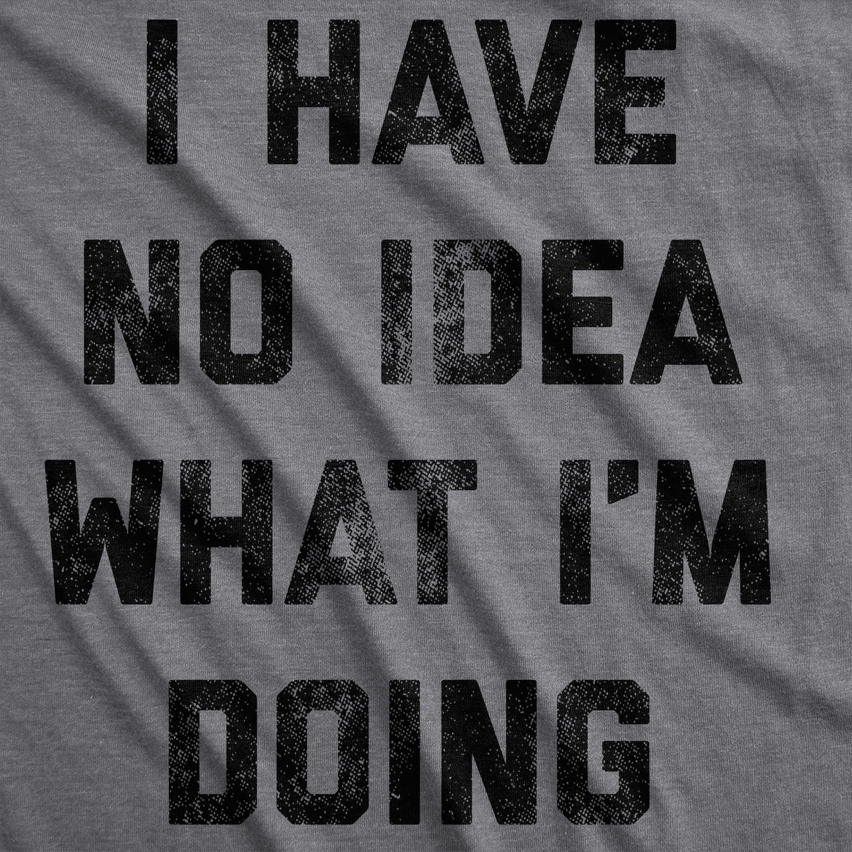 I Have No Idea What I'm Doing Men's Tshirt