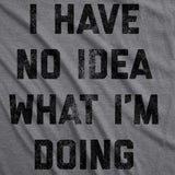 I Have No Idea What I'm Doing Men's Tshirt