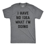I Have No Idea What I'm Doing Men's Tshirt