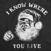 Mens I Know Where You Live Tshirt Funny Christmas Santa Claus Sarcastic Graphic Tee