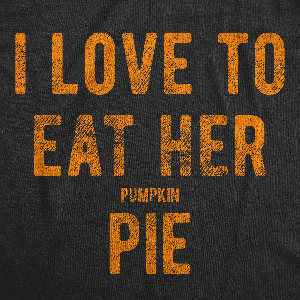 I Love To Eat Her Pumpkin Pie Men's Tshirt