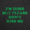 Mens I'm Irish But Please Don't Kiss Me Tshirt Funny St Patricks Day Party Novelty Tee