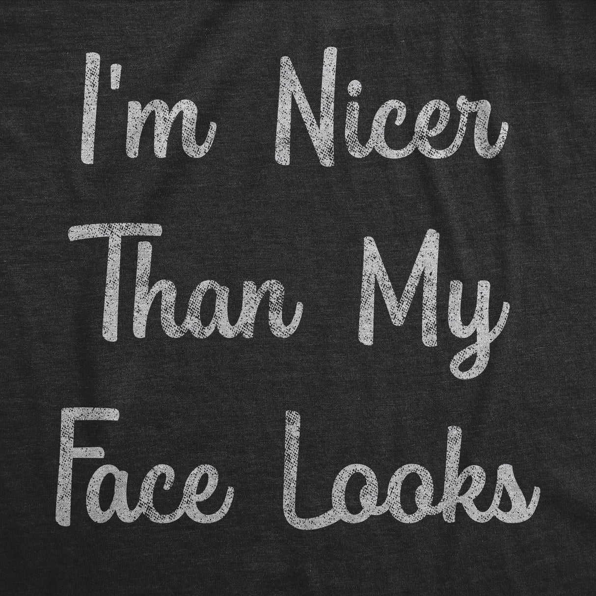 Womens I'm Nicer Than My Face Looks Tshirt Funny Resting Bitch Face Sarcastic Novelty Graphic Tee