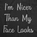 Womens I'm Nicer Than My Face Looks Tshirt Funny Resting Bitch Face Sarcastic Novelty Graphic Tee