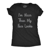 Womens I'm Nicer Than My Face Looks Tshirt Funny Resting Bitch Face Sarcastic Novelty Graphic Tee