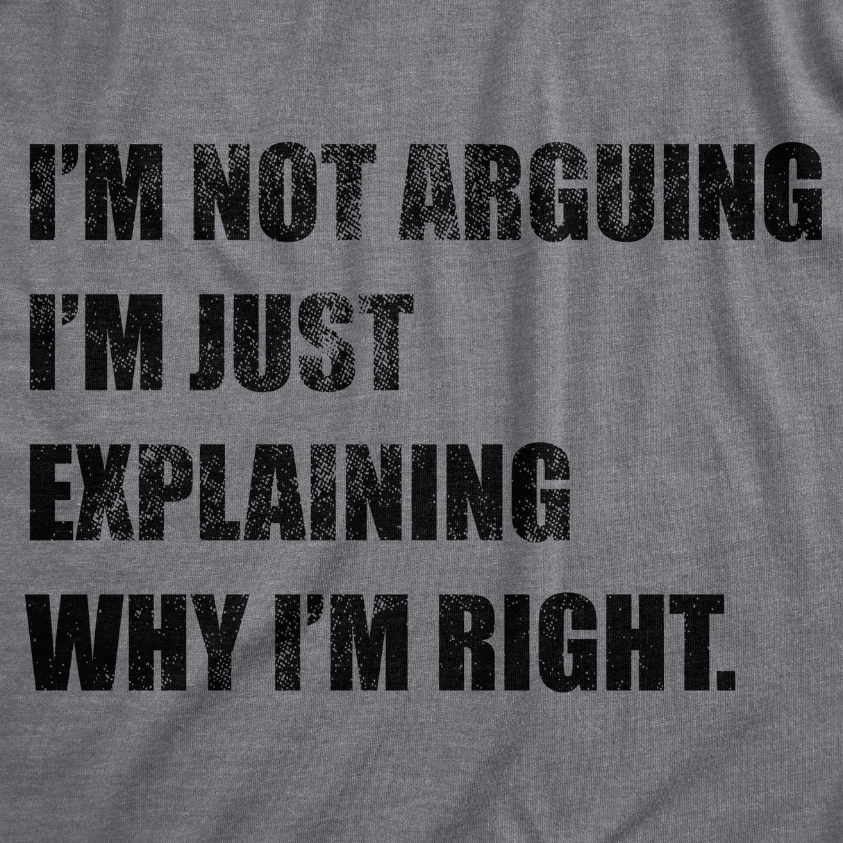 Womens I'm Not Arguing I'm Just Explaining Why I'm Right Tshirt Funny Novelty Joke Gift Tee