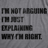 Womens I'm Not Arguing I'm Just Explaining Why I'm Right Tshirt Funny Novelty Joke Gift Tee