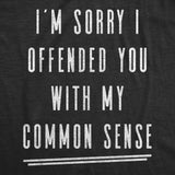 Mens I'm Sorry I Offended You With My Common Sense Tshirt Funny Sarcastic Graphic Tee