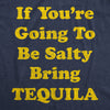 If You're Going To Be Salty Bring Tequila Men's Tshirt