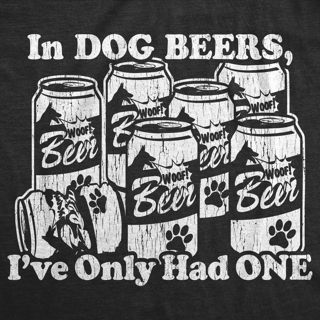 In Dog Beers I've Only Had One Men's Tshirt