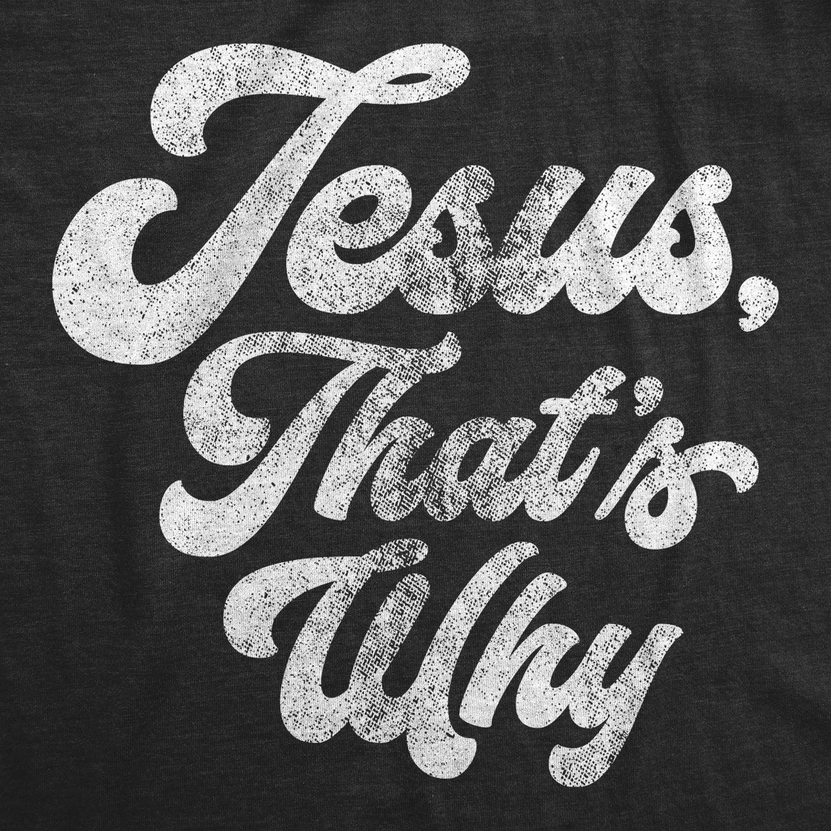Jesus, That's Why Men's Tshirt