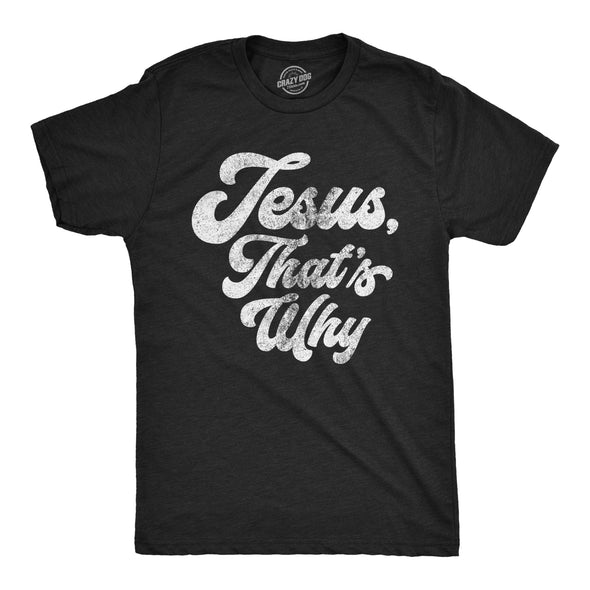 Jesus, That's Why Men's Tshirt