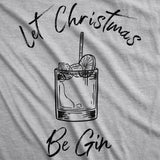 Womens Let Christmas Be Gin Tshirt Funny Holiday Xmas Party Drinking Graphic Tee