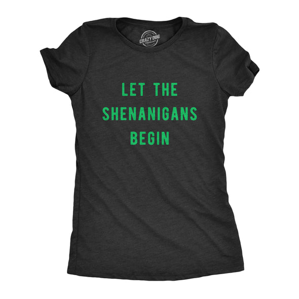 Womens Let The Shenanigans Begin T Shirt Funny Saint Patricks Day St Patty Tee