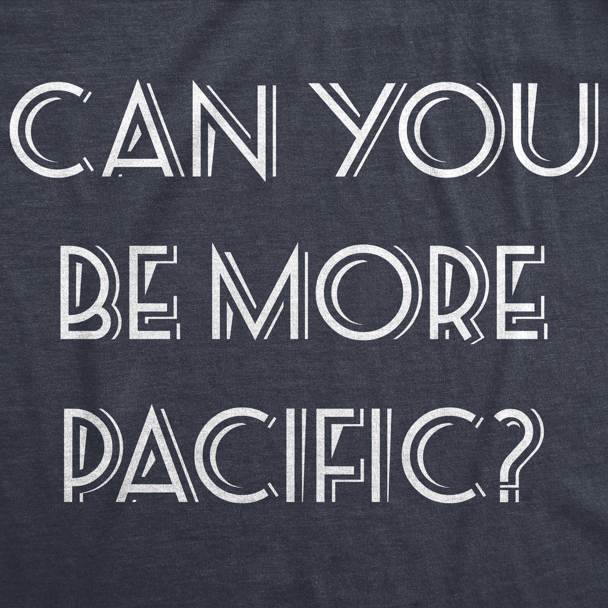 Womens Can You Be More Pacific Tshirt Funny Grammar Specific Ocean Graphic Novelty Tee