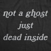 Womens Not A Ghost Just Dead Inside Tshirt Funny Halloween Party Haunted Graphic Tee