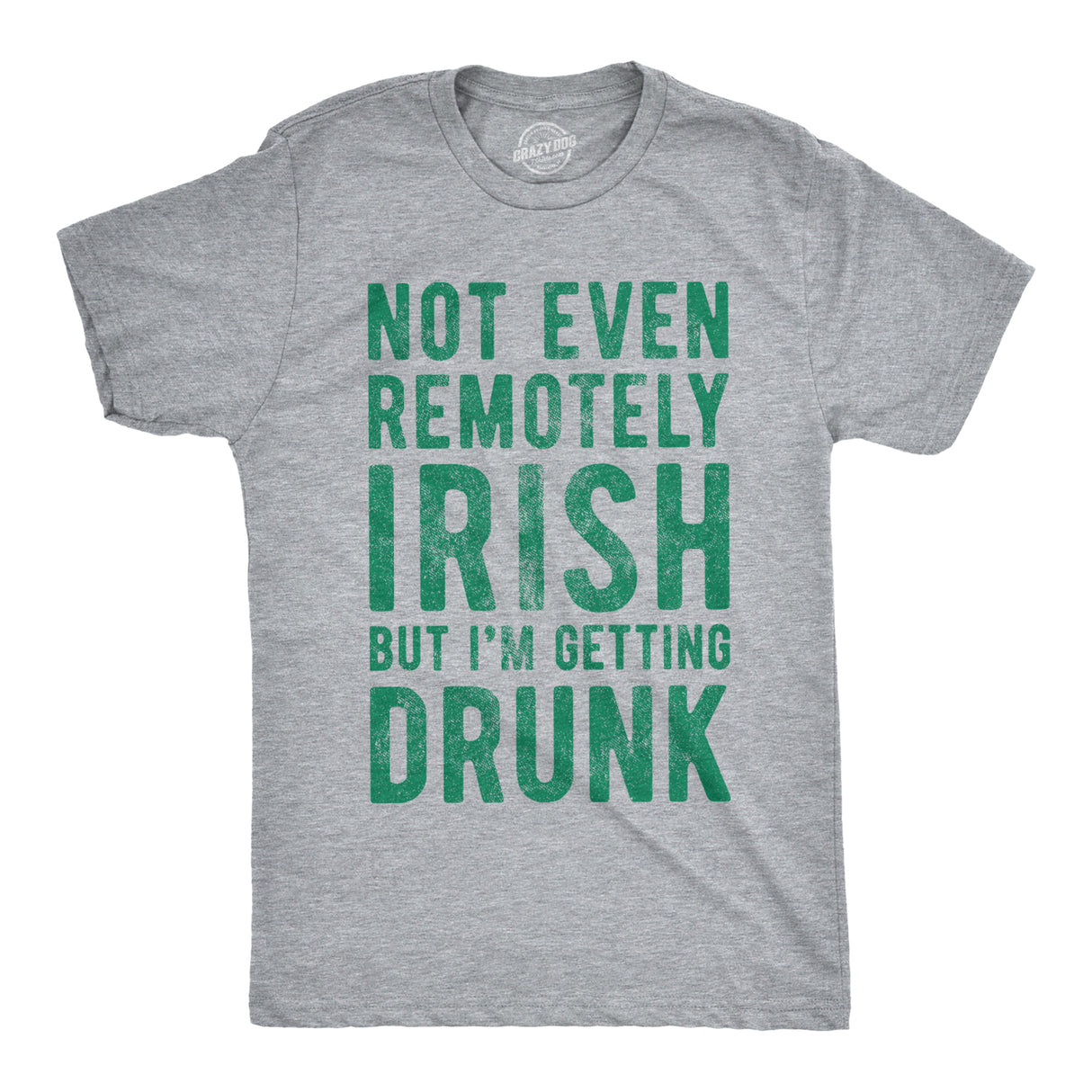 Not Even Remotely Irish But I'm Getting Drunk Men's Tshirt