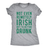 Womens Not Even Remotely Irish But Im Drunk T Shirt St Funny Saint Patricks Day