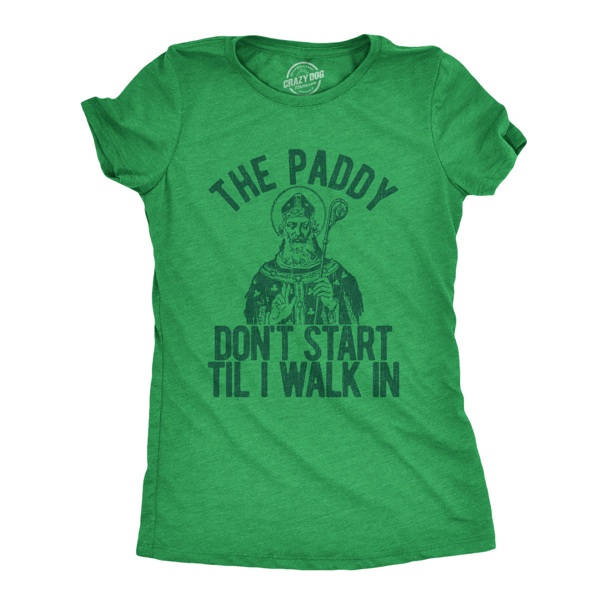 Womens The Paddy Dont Start Til I Walk In T Shirt Funny Saint Patricks Day Humor